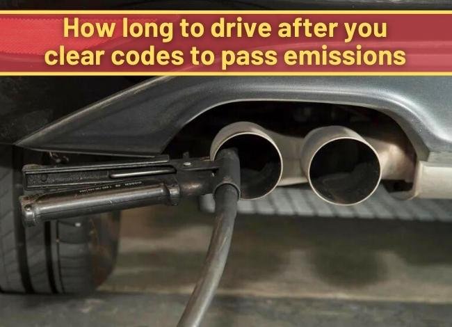 How long to drive after you clear codes to pass emissions