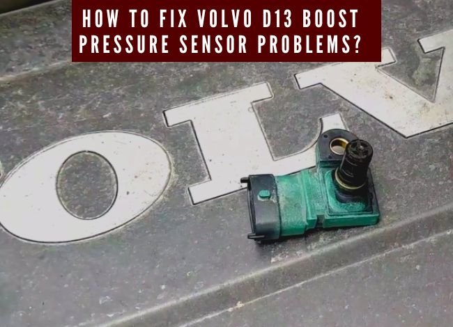 How to fix Volvo D13 boost pressure sensor problems?